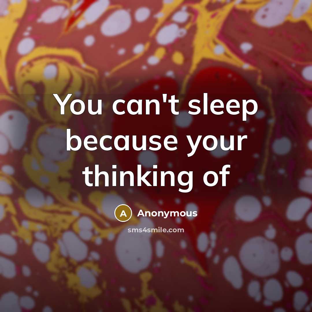 “You can't sleep because your thinking of” quote by Anonymous