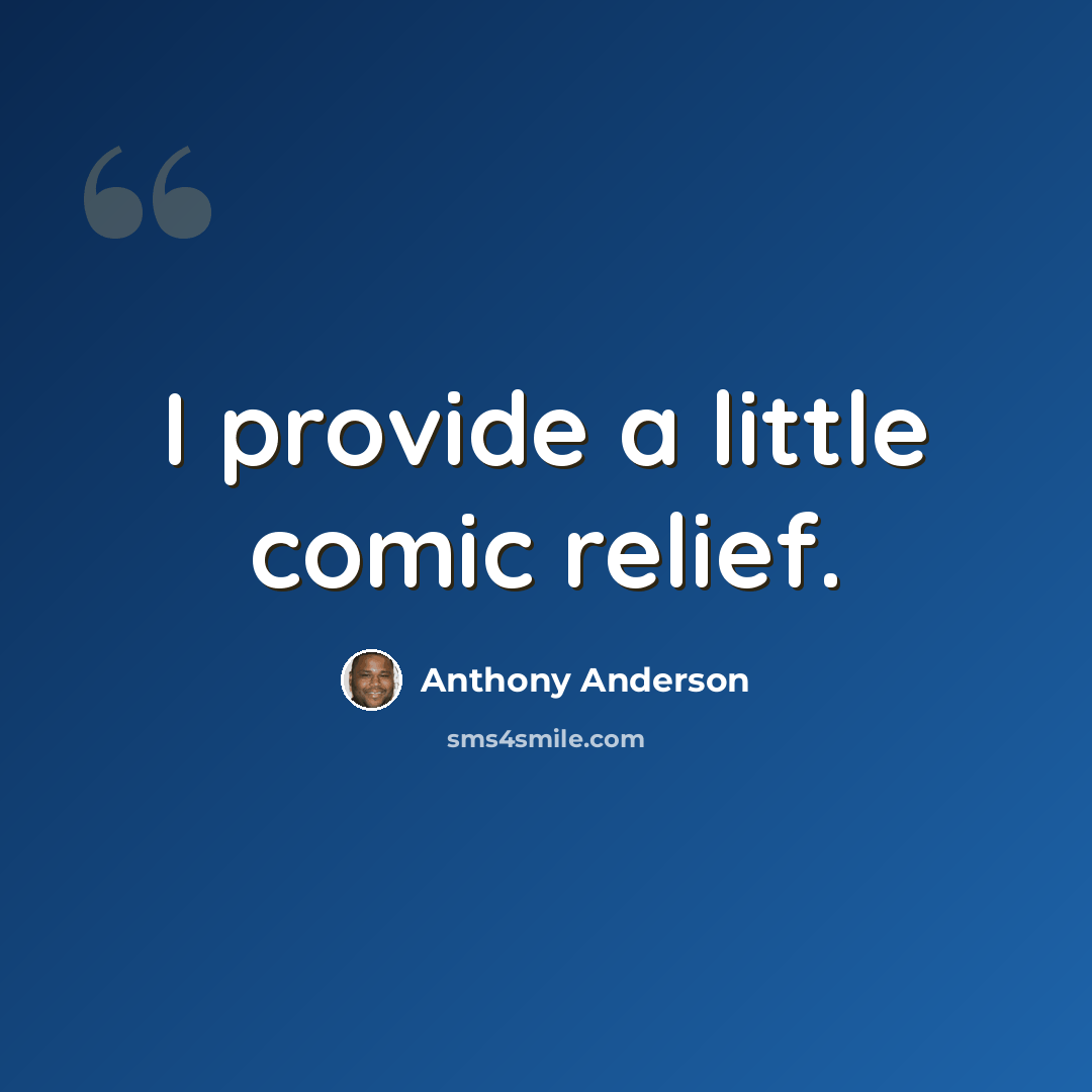 “I provide a little comic relief.” quote by Anthony Anderson