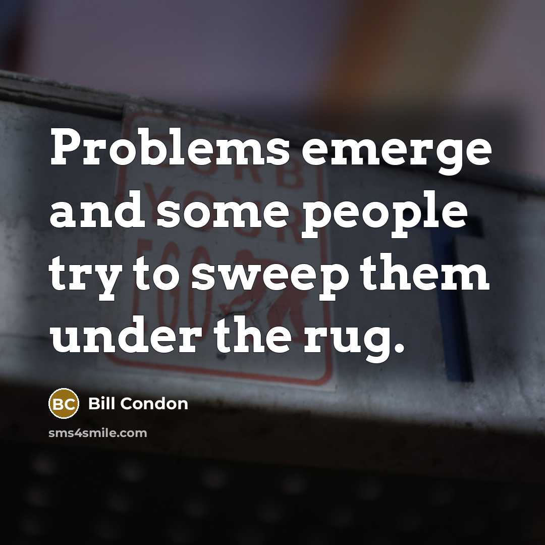 “Problems emerge and some people try to sweep them under the rug.” quote by Bill Condon