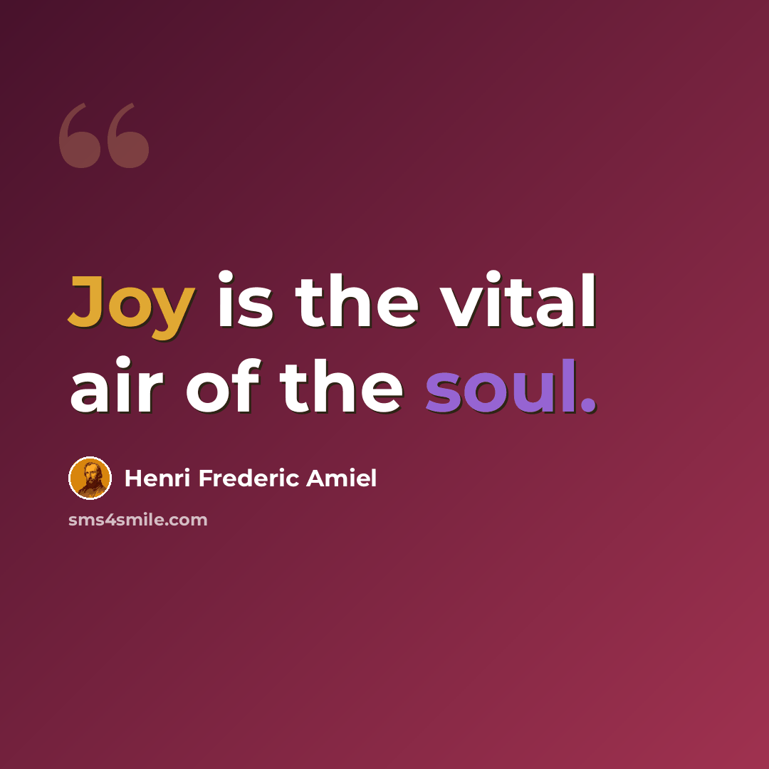 “Joy is the vital air of the soul.” quote by Henri Frederic Amiel