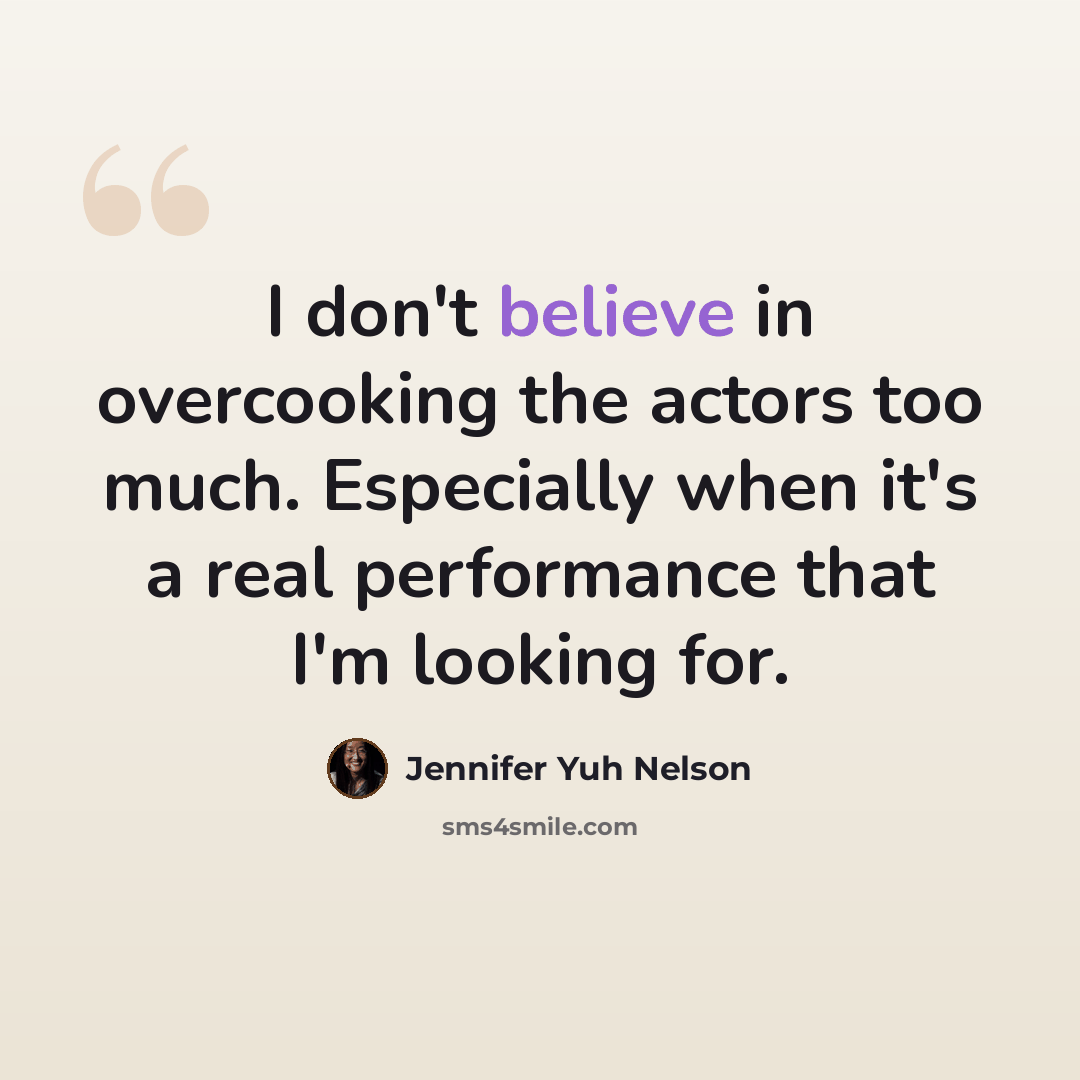 “I don't believe in overcooking the actors too much. Especially when it's a real performance that I'm looking for.” quote by Jennifer Yuh Nelson