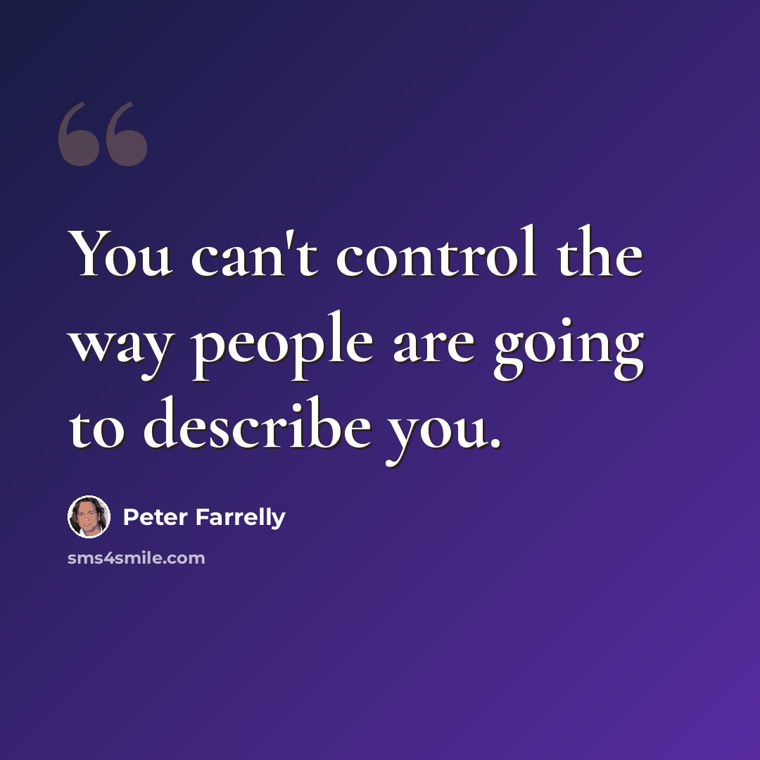 “You can't control the way people are going to describe you.” quote by Peter Farrelly