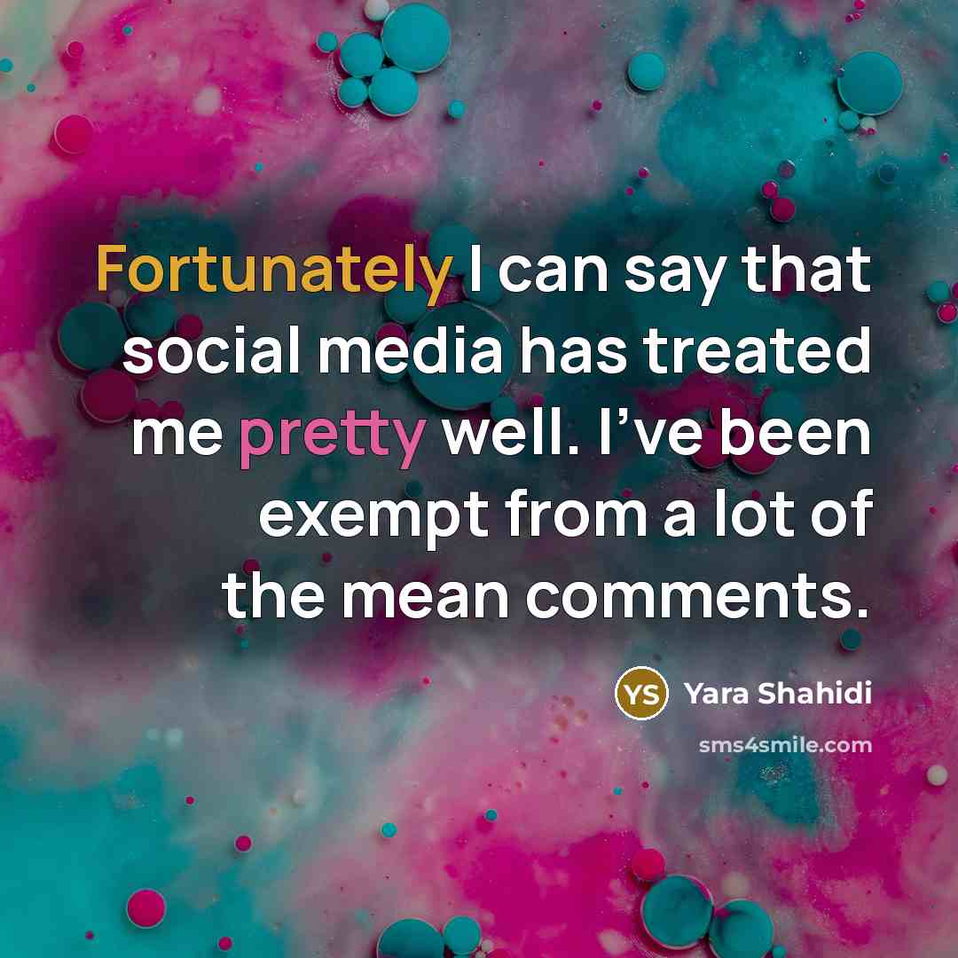 “Fortunately I can say that social media has treated me pretty well. I've been exempt from a lot of the mean comments.” quote by Yara Shahidi