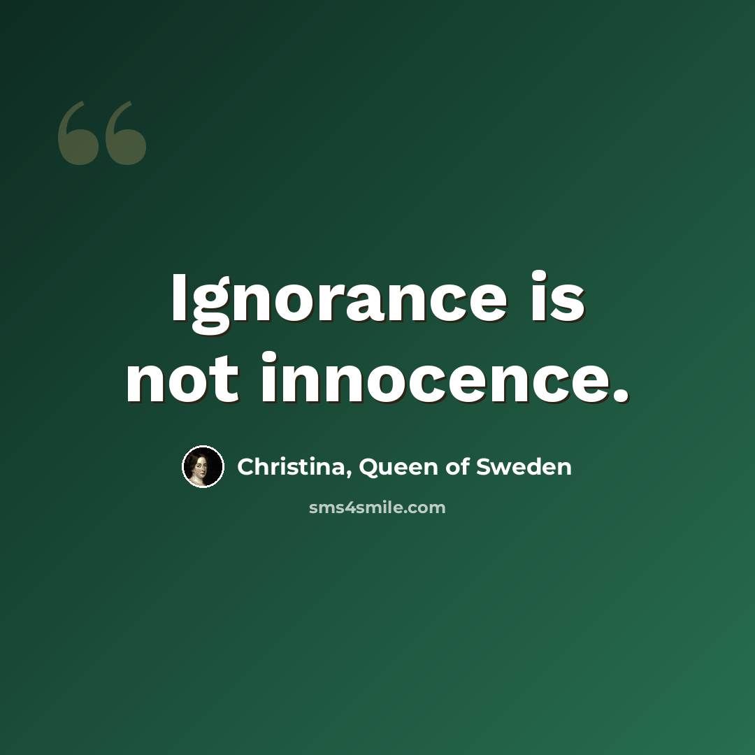 “Ignorance is not innocence.” quote by Christina, Queen of Sweden