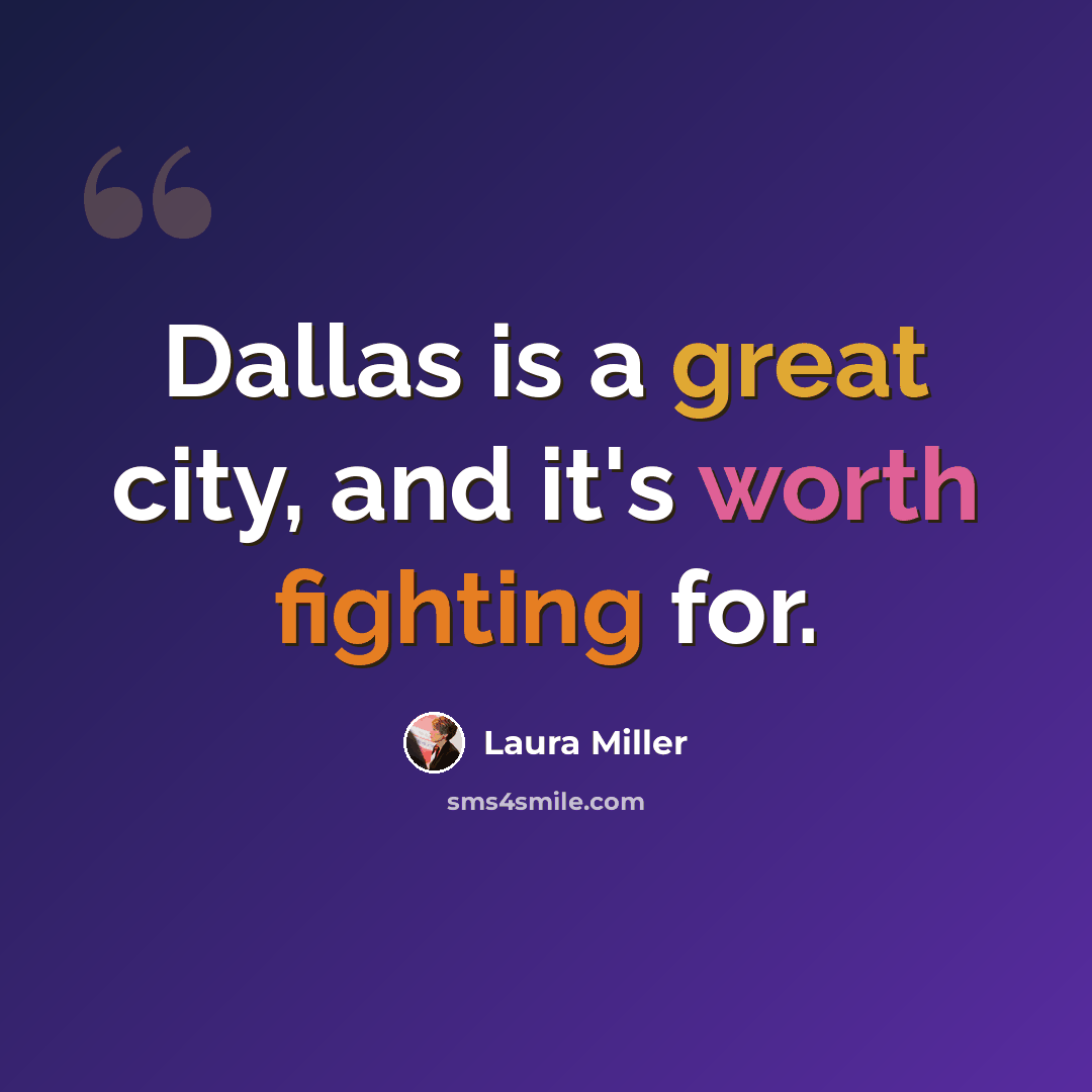 “Dallas is a great city, and it's worth fighting for.” quote by Laura Miller