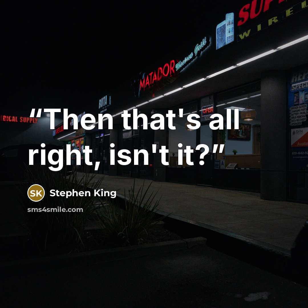 “Then that's all right, isn't it?” quote by Stephen King