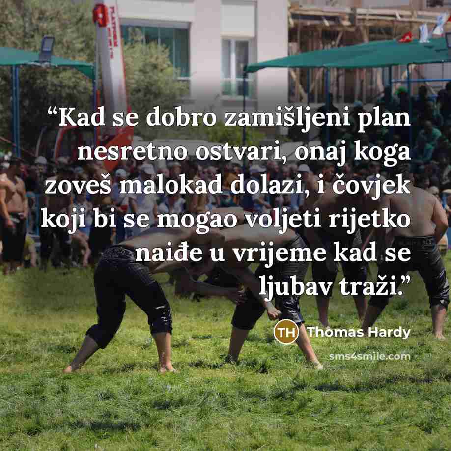 “Kad se dobro zamišljeni plan nesretno ostvari, onaj koga zoveš malokad dolazi, i čovjek koji bi se mogao voljeti rijetko naiđe u vrijeme kad se ljubav traži.” quote by Thomas Hardy