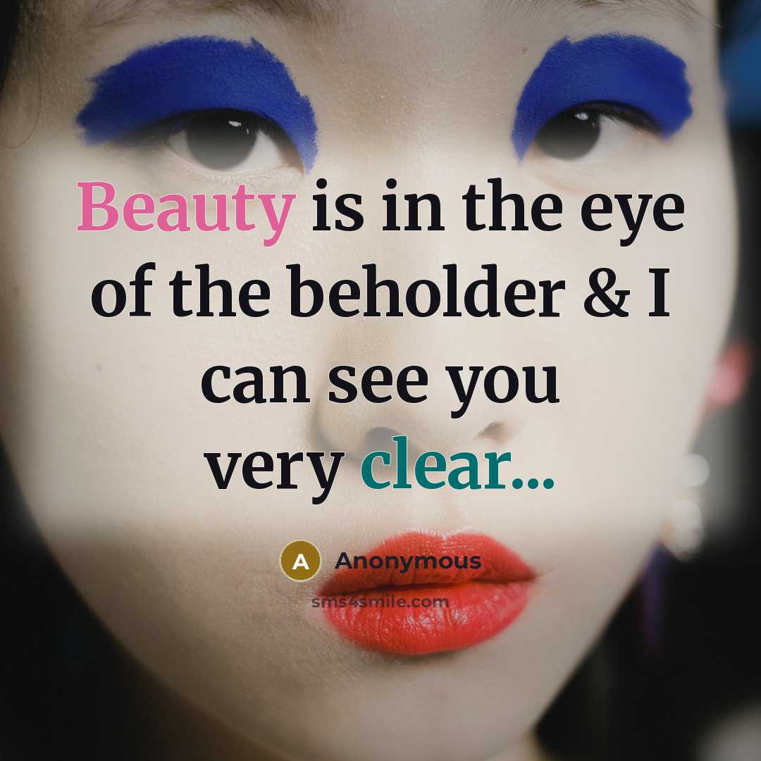 “Beauty is in the eye of the beholder & I can see you very clear...” quote by Anonymous