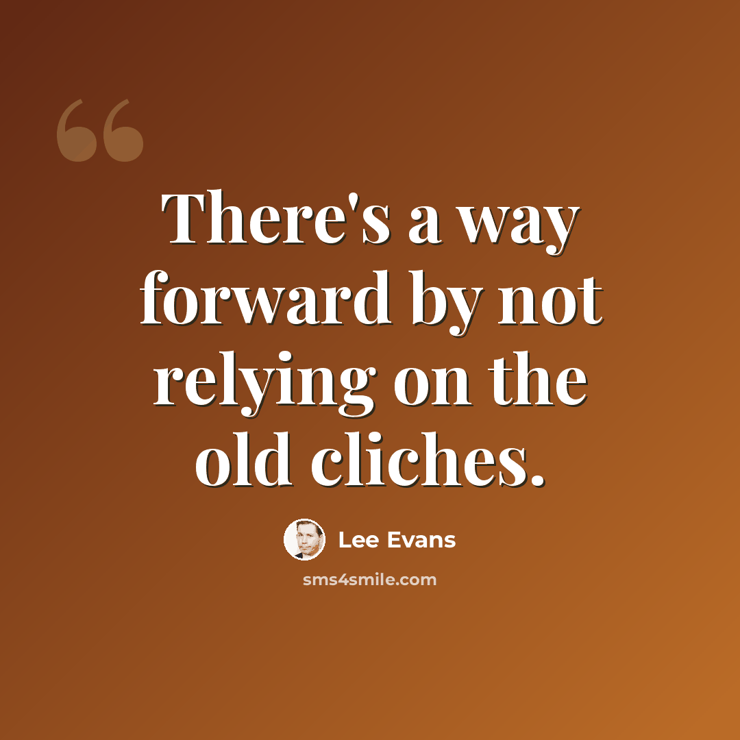 “There's a way forward by not relying on the old cliches.” quote by Lee Evans