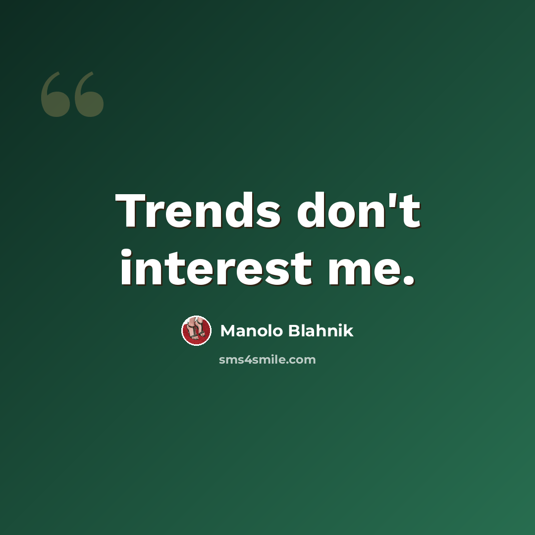 “Trends don't interest me.” quote by Manolo Blahnik