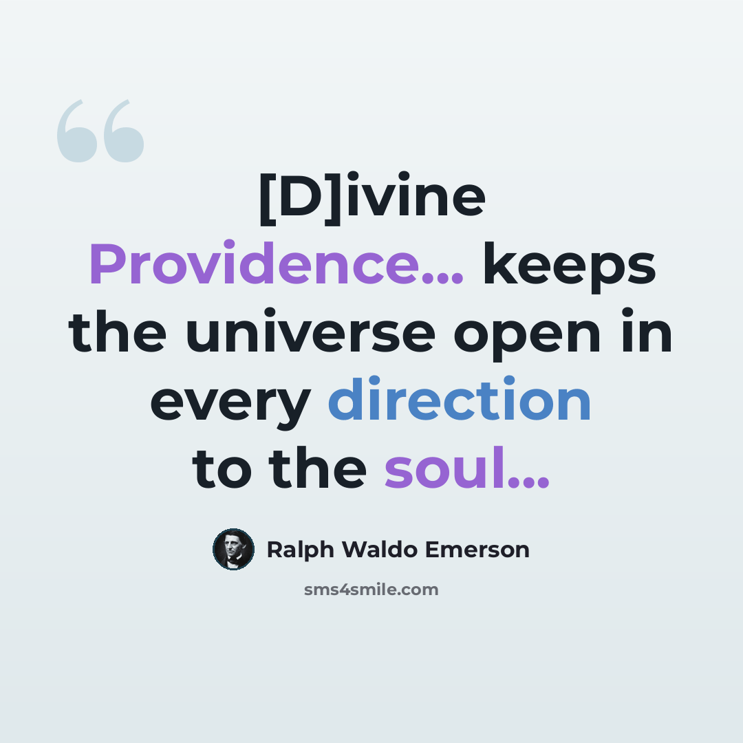 “[D]ivine Providence... keeps the universe open in every direction to the soul...” quote by Ralph Waldo Emerson