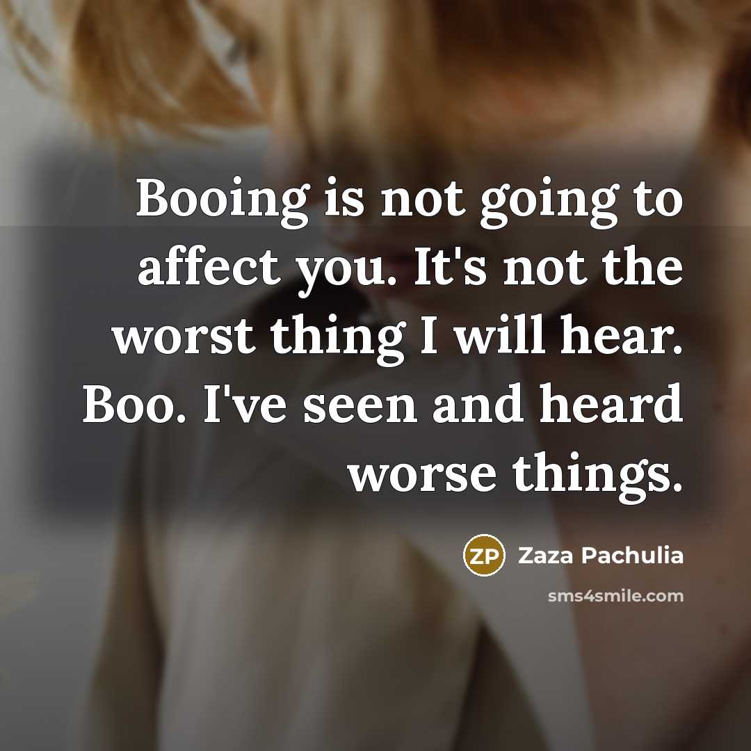 “Booing is not going to affect you. It's not the worst thing I will hear. Boo. I've seen and heard worse things.” quote by Zaza Pachulia