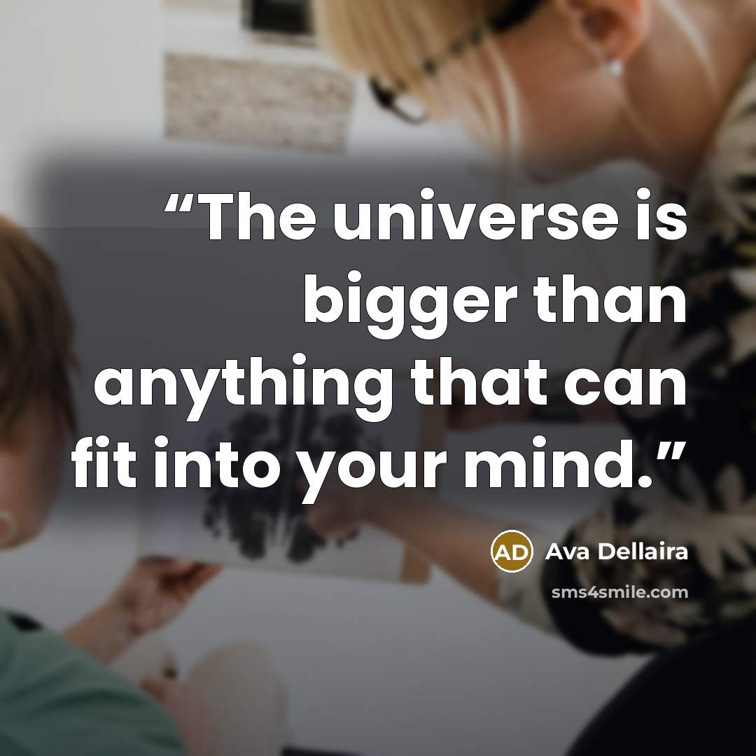 “The universe is bigger than anything that can fit into your mind.” quote by Ava Dellaira
