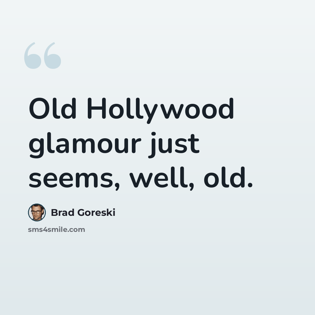 “Old Hollywood glamour just seems, well, old.” quote by Brad Goreski