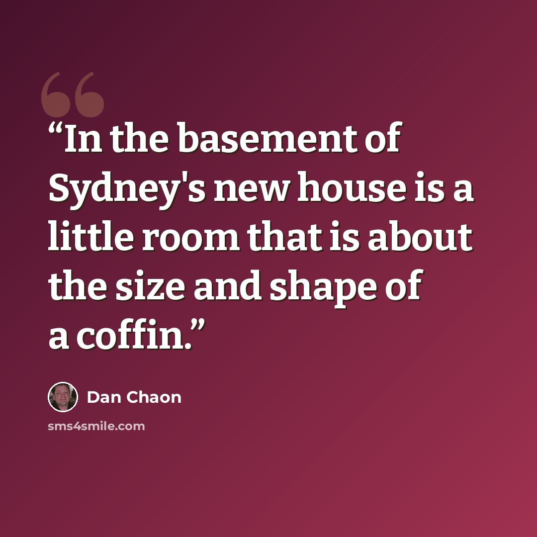 “In the basement of Sydney's new house is a little room that is about the size and shape of a coffin.” quote by Dan Chaon