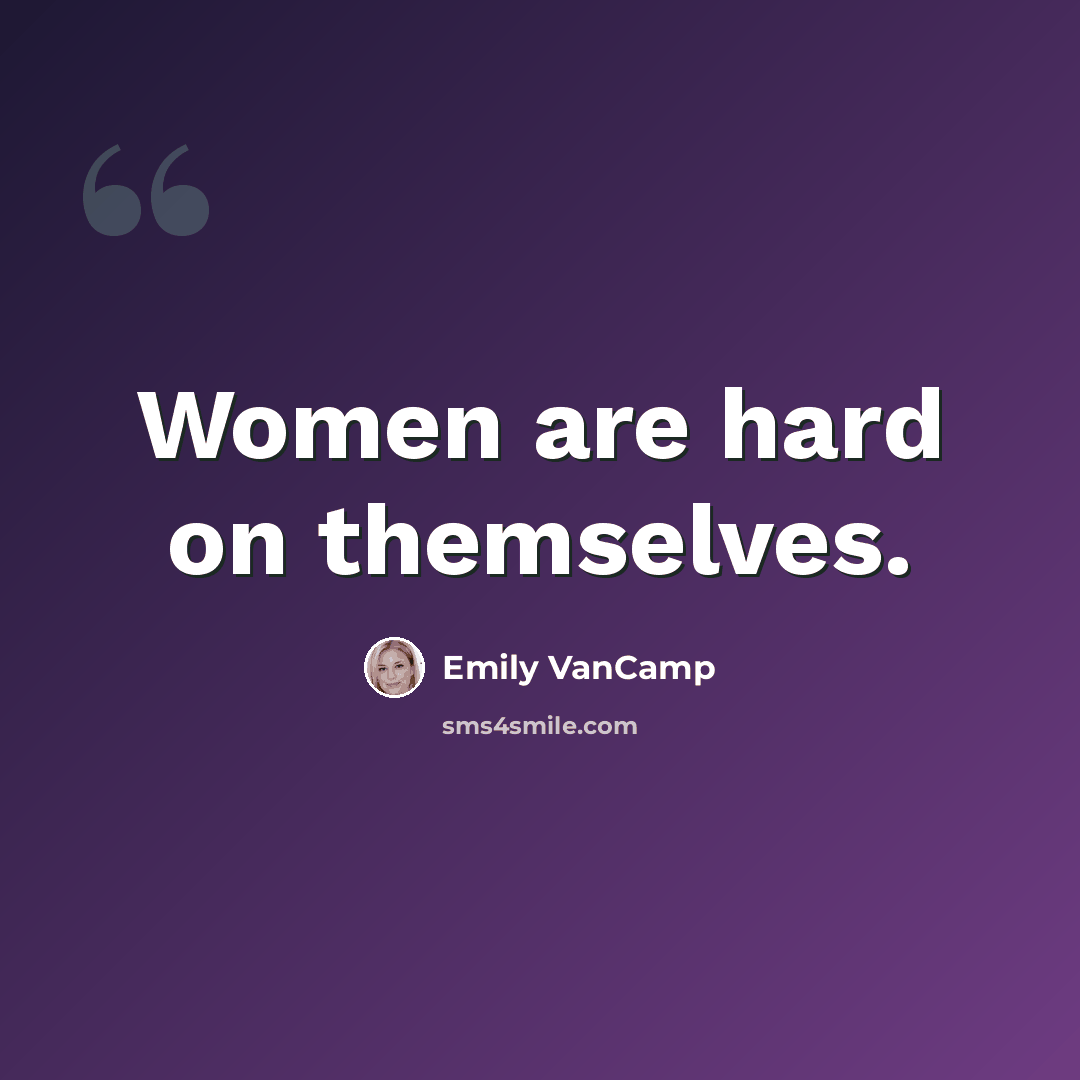 “Women are hard on themselves.” quote by Emily VanCamp