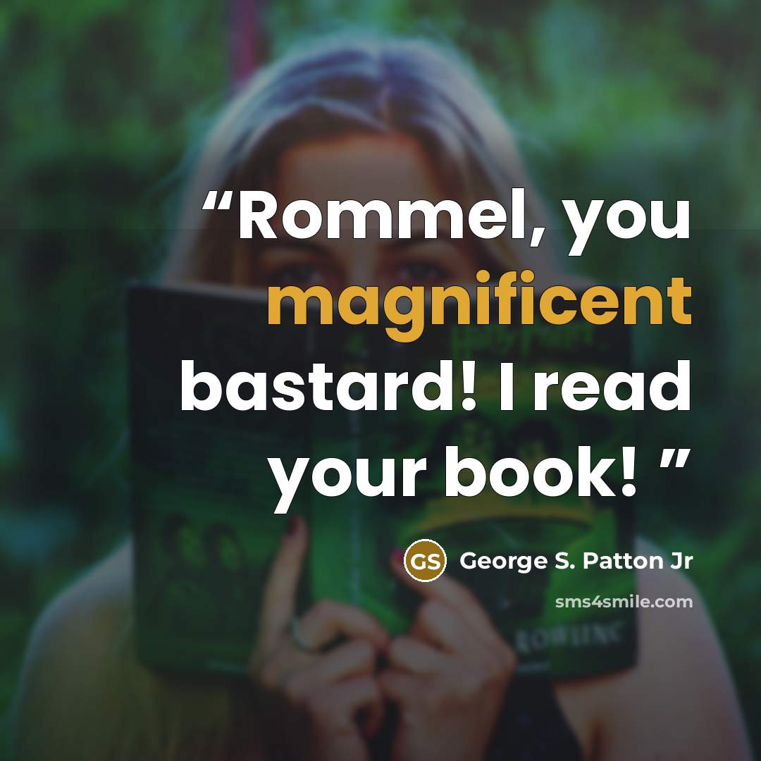 “Rommel, you magnificent bastard! I read your book!” quote by George S. Patton Jr
