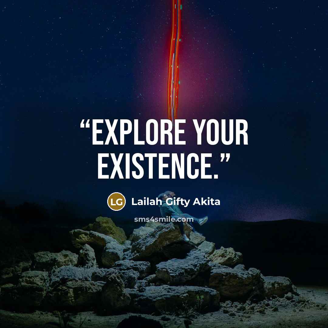“Explore your existence.” quote by Lailah Gifty Akita