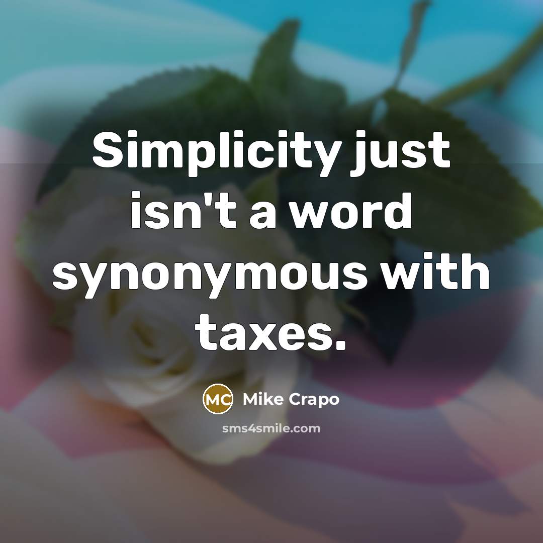 “Simplicity just isn't a word synonymous with taxes.” quote by Mike Crapo