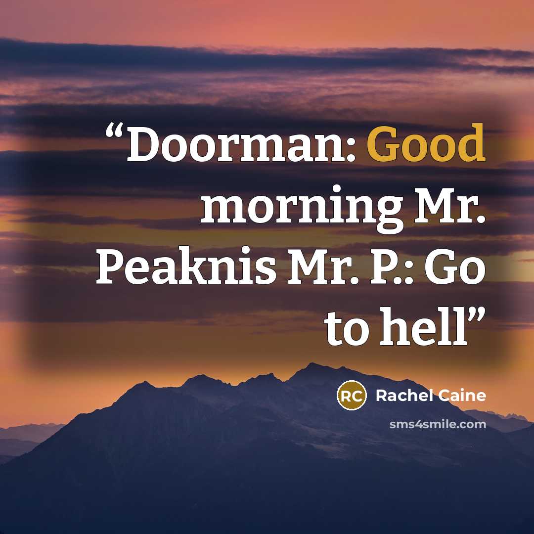 “Doorman: Good morning Mr. Peaknis Mr. P.: Go to hell” quote by Rachel Caine