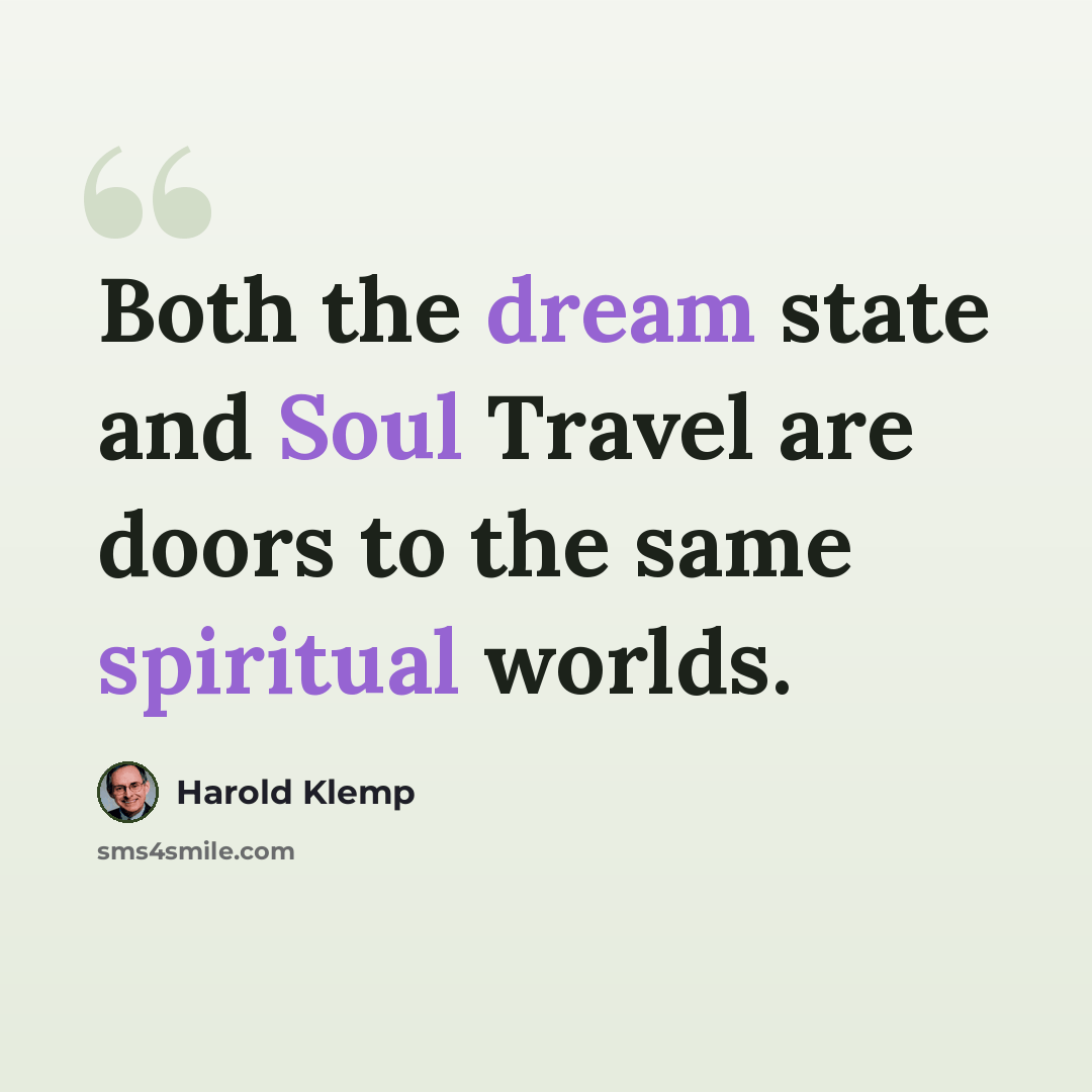 “Both the dream state and Soul Travel are doors to the same spiritual worlds.” quote by Harold Klemp