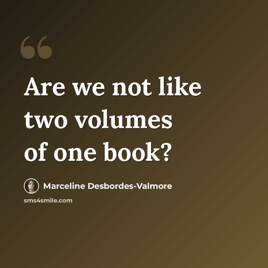 “Are we not like two volumes of one book?” quote by Marceline Desbordes-Valmore