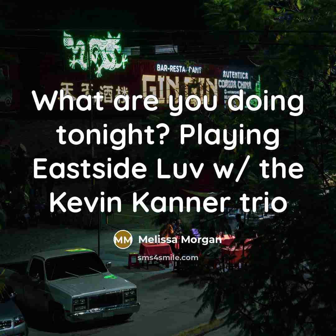 “What are you doing tonight? Playing Eastside Luv w/ the Kevin Kanner trio” quote by Melissa Morgan