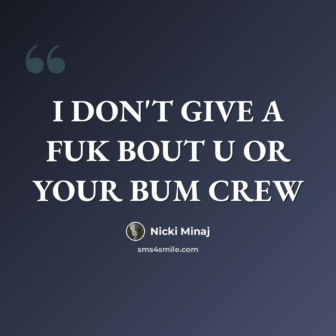 “I DON'T GIVE A FUK BOUT U OR YOUR BUM CREW” quote by Nicki Minaj