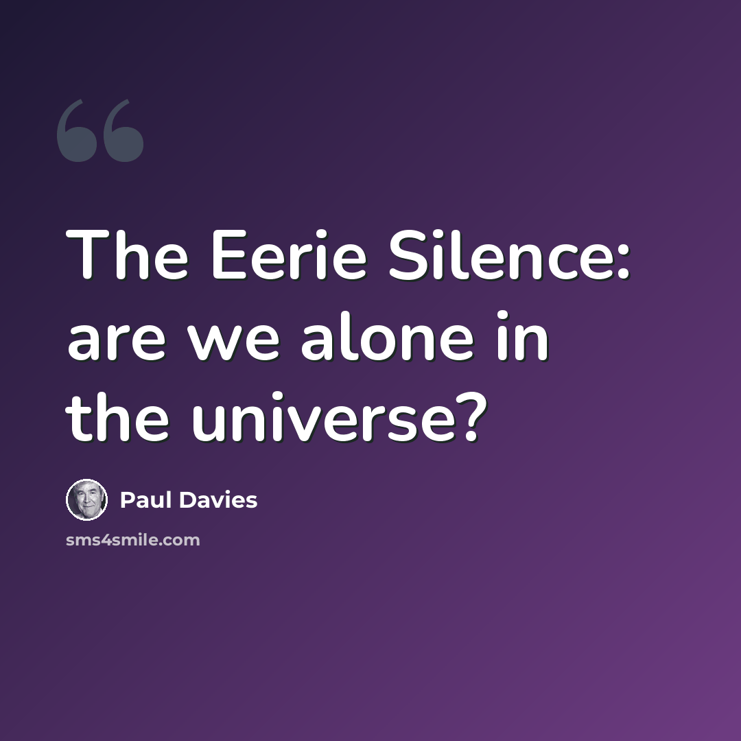 “The Eerie Silence: are we alone in the universe?” quote by Paul Davies