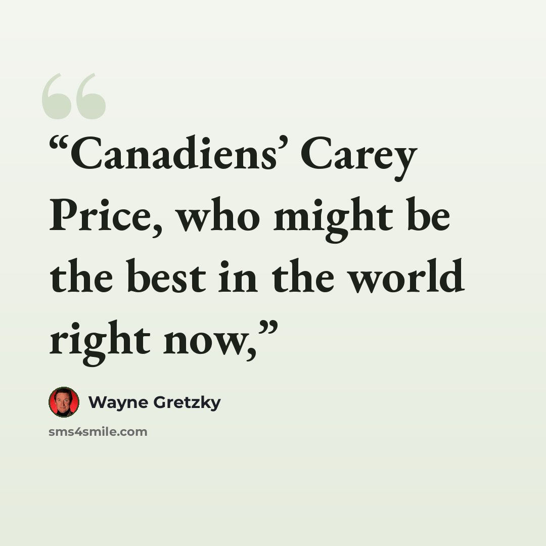 “Canadiens’ Carey Price, who might be the best in the world right now,” quote by Wayne Gretzky