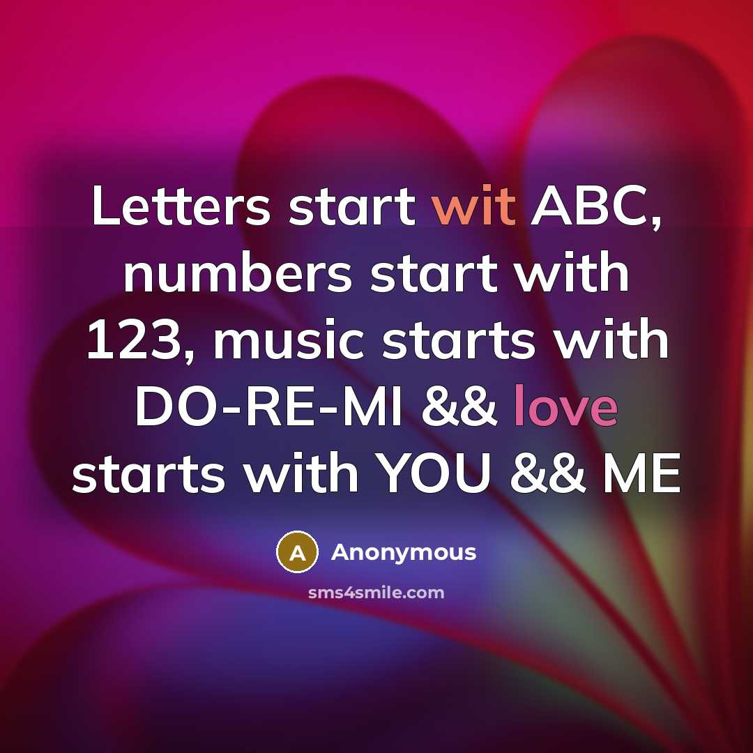“Letters start wit ABC, numbers start with 123, music starts with DO-RE-MI && love starts with YOU && ME” quote by Anonymous