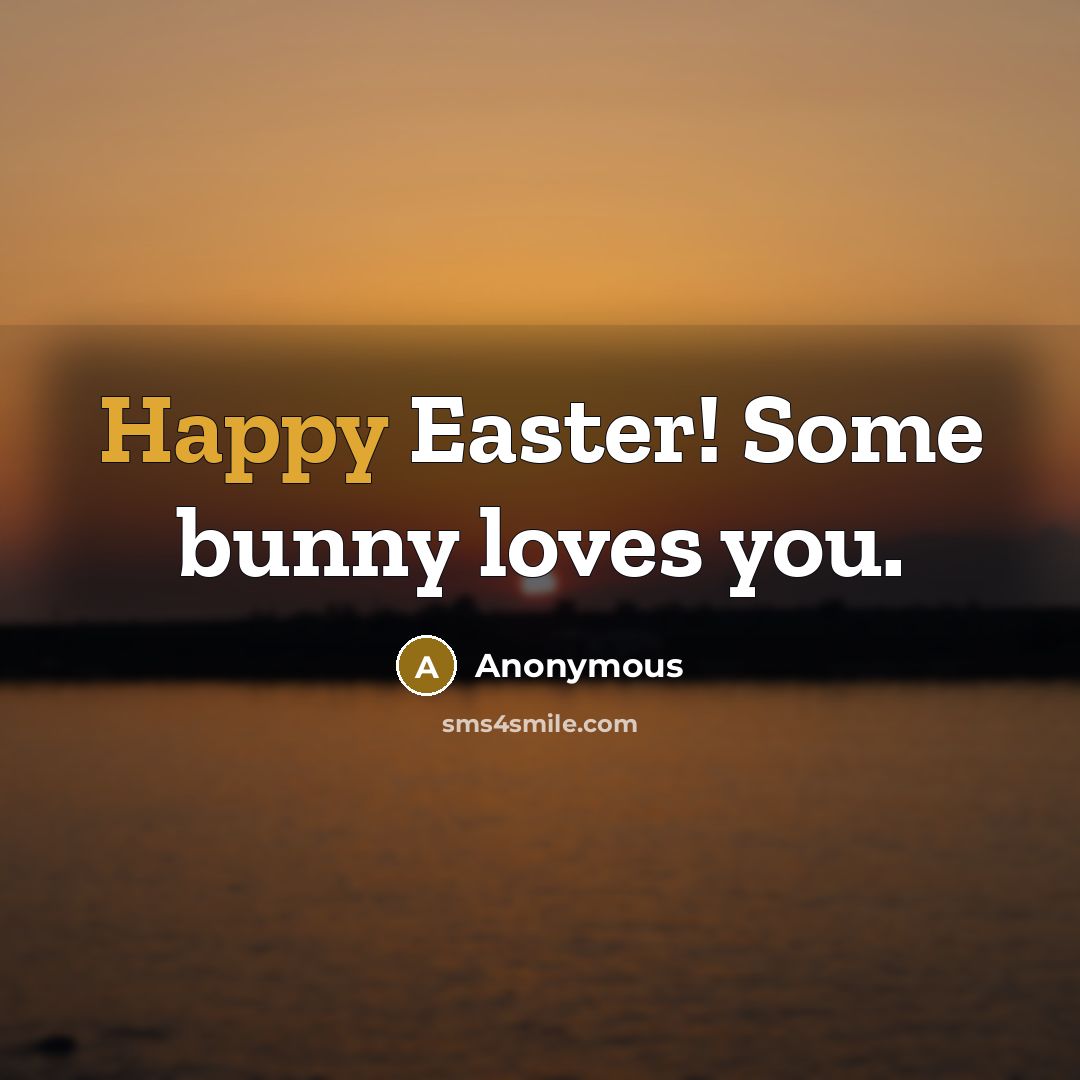 “Happy Easter! Some bunny loves you.” quote by Anonymous