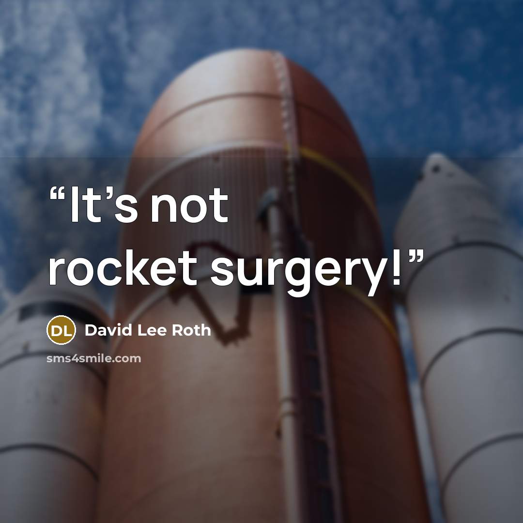 “It's not rocket surgery!” quote by David Lee Roth