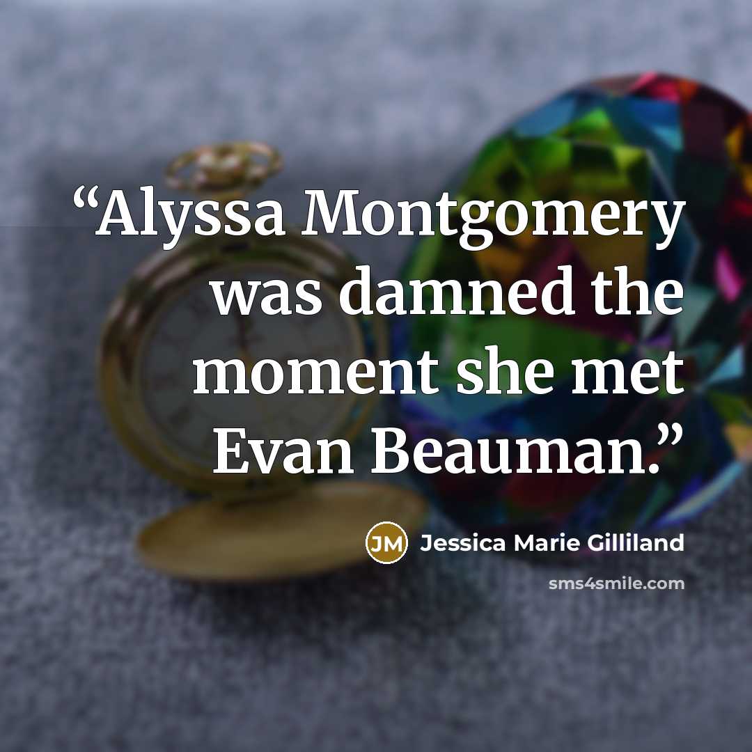 “Alyssa Montgomery was damned the moment she met Evan Beauman.” quote by Jessica Marie Gilliland