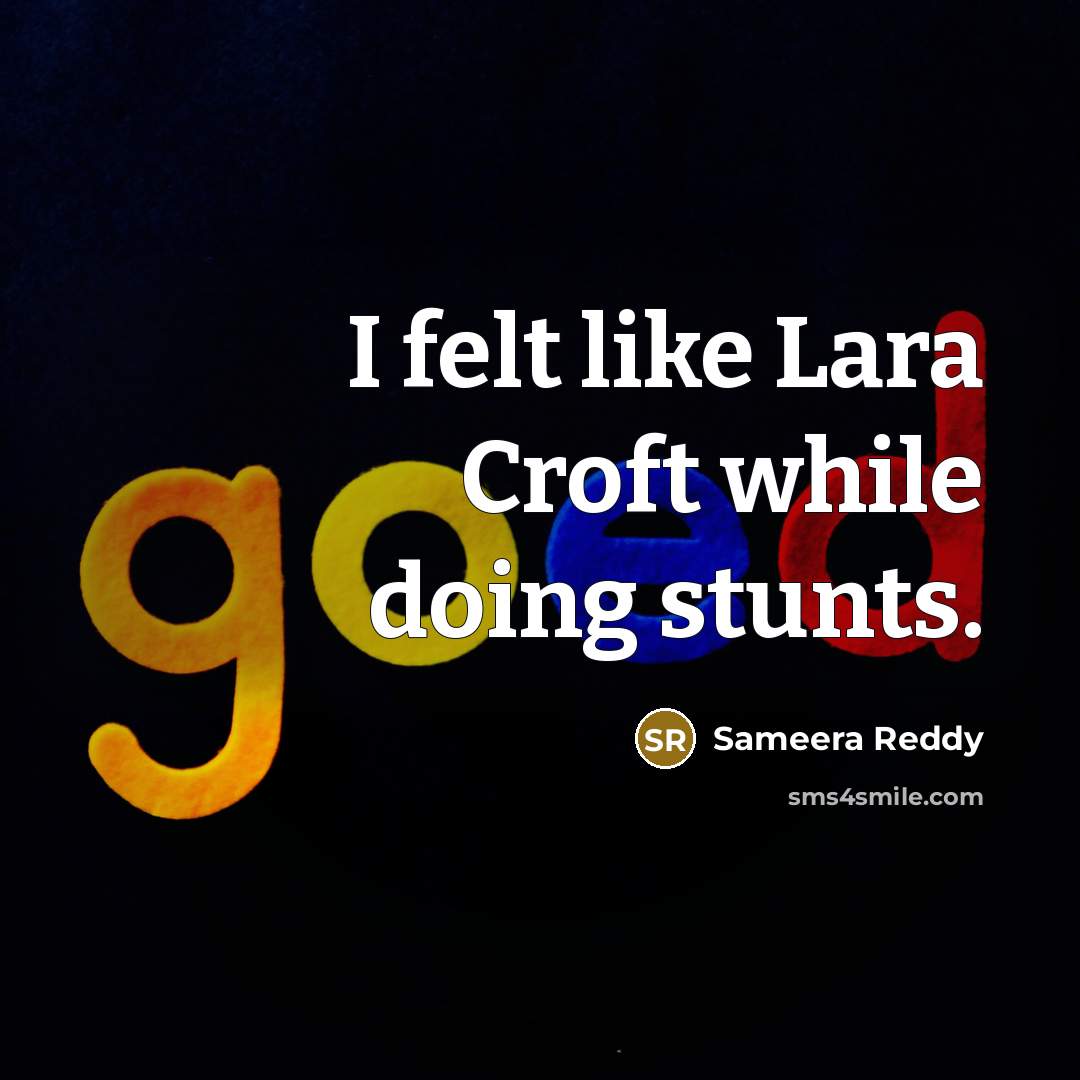“I felt like Lara Croft while doing stunts.” quote by Sameera Reddy