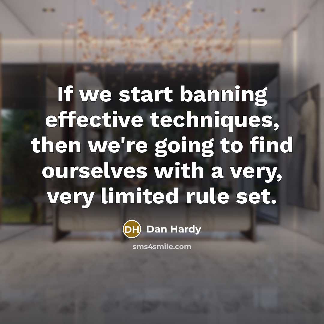 “If we start banning effective techniques, then we're going to find ourselves with a very, very limited rule set.” quote by Dan Hardy