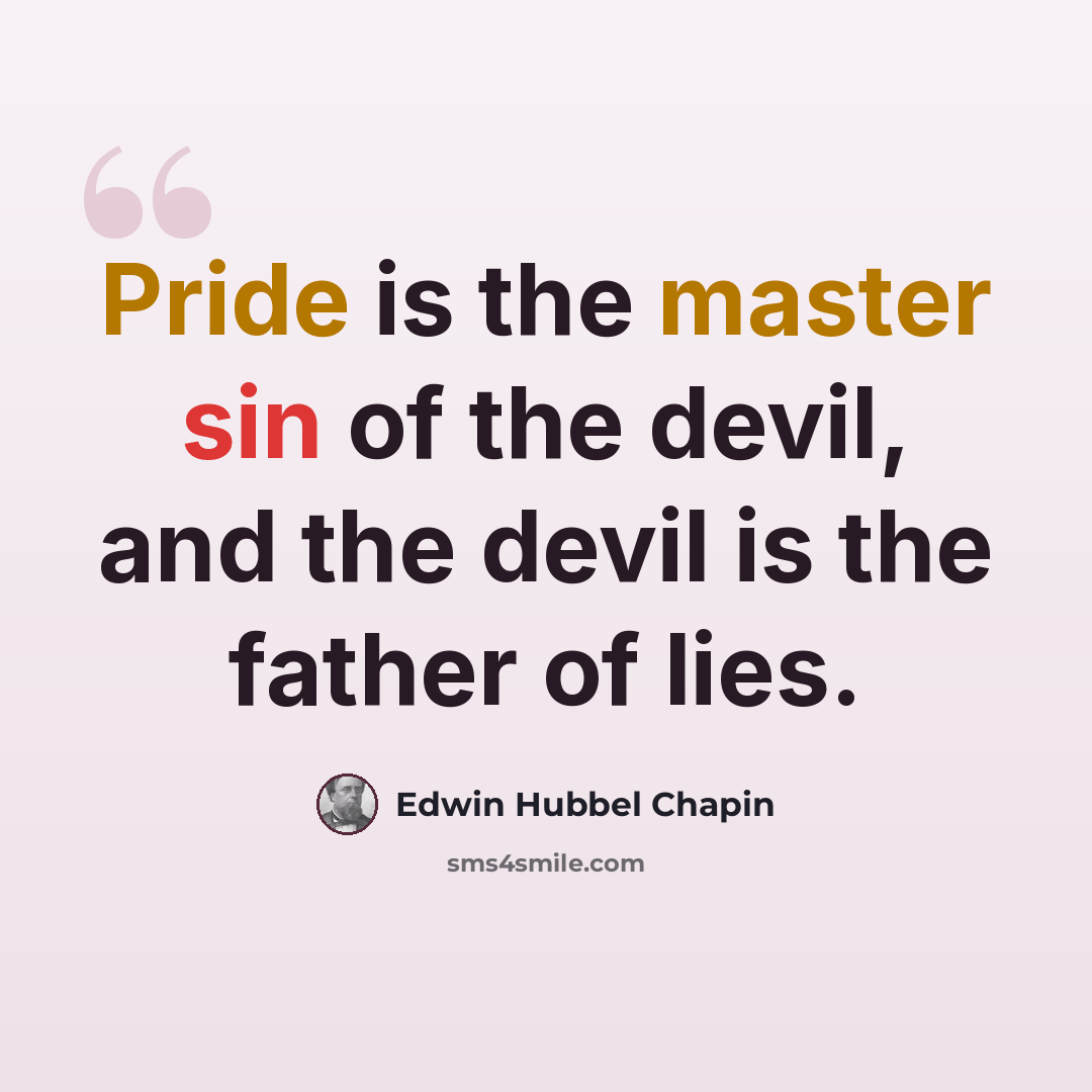 “Pride is the master sin of the devil, and the devil is the father of lies.” quote by Edwin Hubbel Chapin