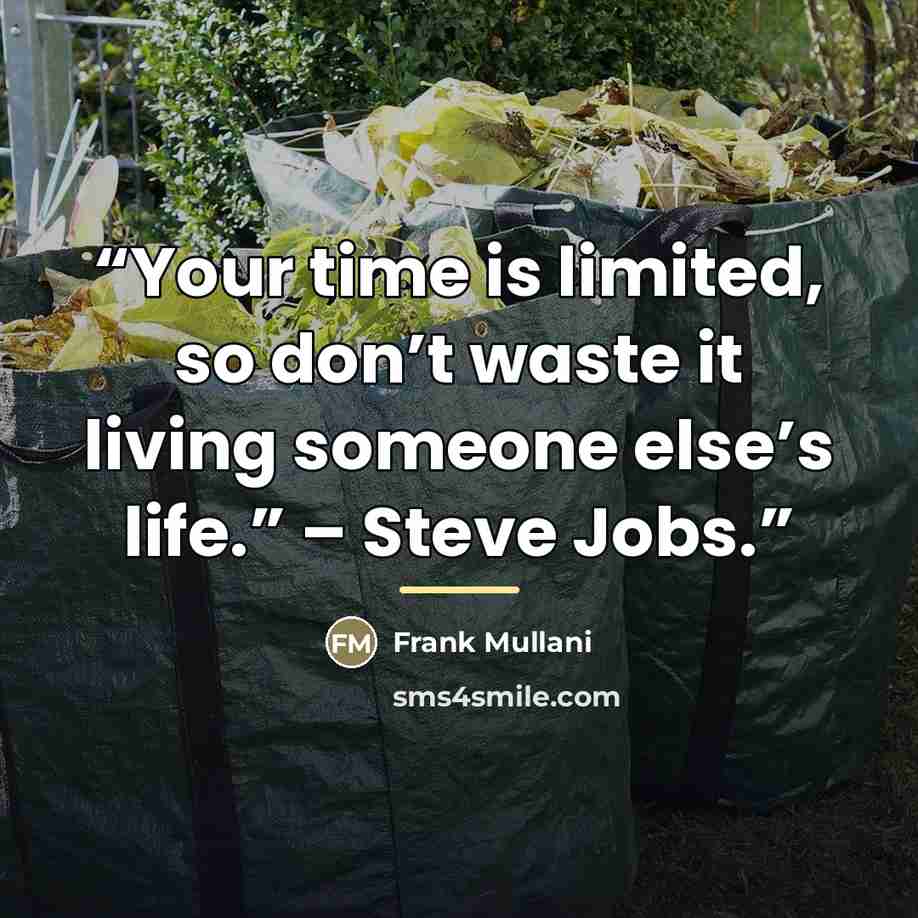 “Your time is limited, so don’t waste it living someone else’s life.” – Steve Jobs.” quote by Frank Mullani