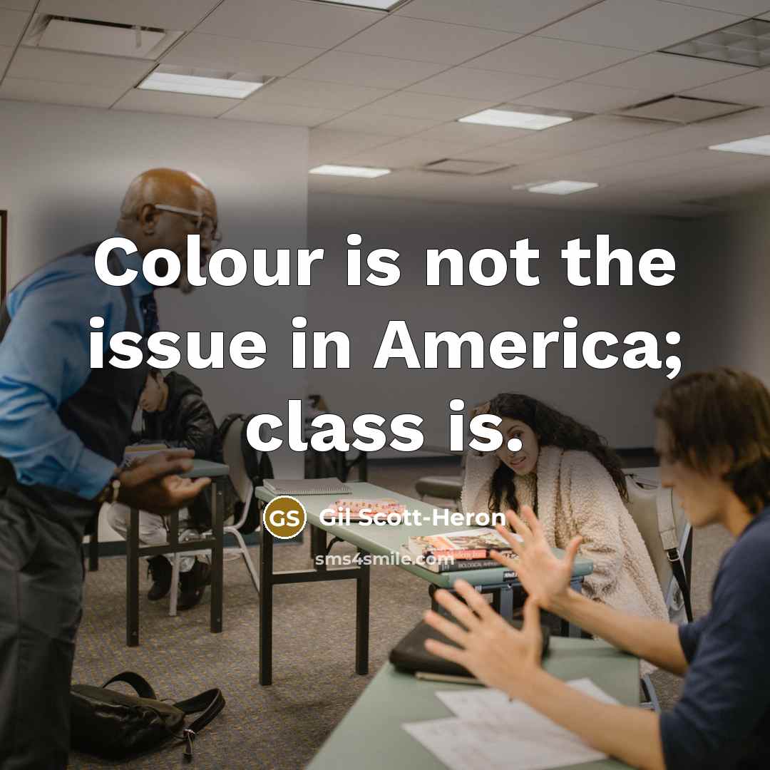 “Colour is not the issue in America; class is.” quote by Gil Scott-Heron