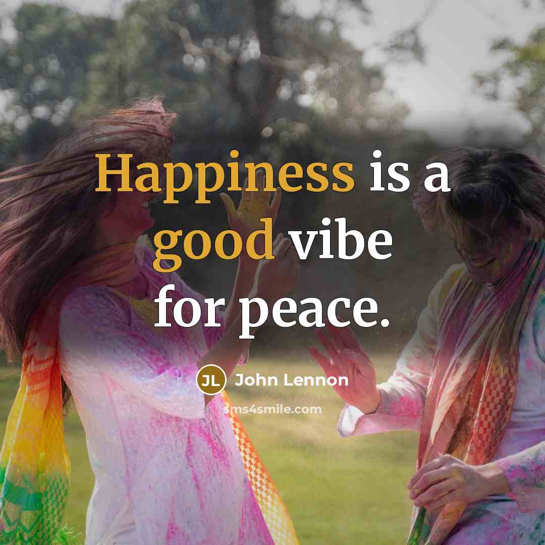 “Happiness is a good vibe for peace.” quote by John Lennon
