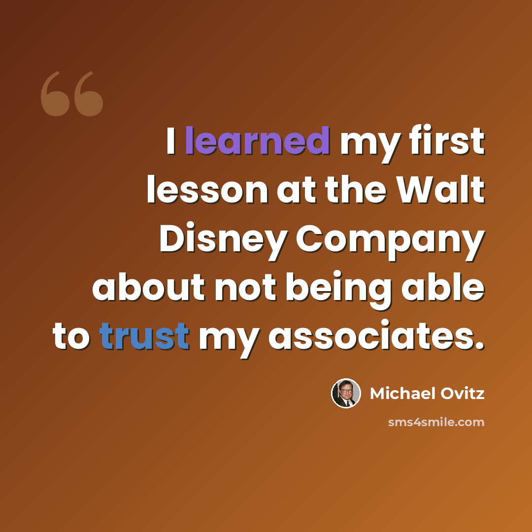 “I learned my first lesson at the Walt Disney Company about not being able to trust my associates.” quote by Michael Ovitz