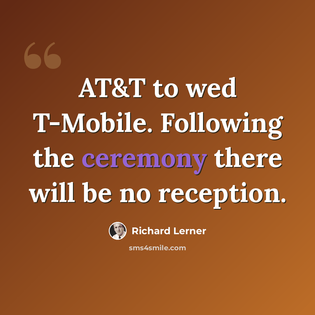 “AT&T to wed T-Mobile. Following the ceremony there will be no reception.” quote by Richard Lerner