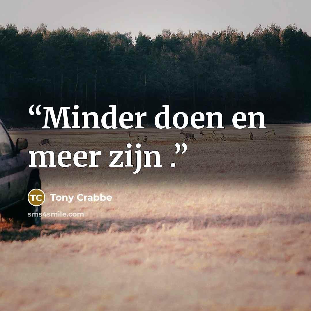 “Minder doen en meer zijn .” quote by Tony Crabbe