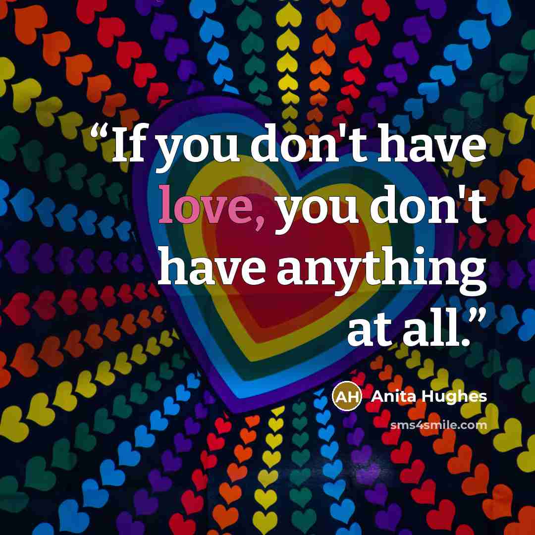 “If you don't have love, you don't have anything at all.” quote by Anita Hughes
