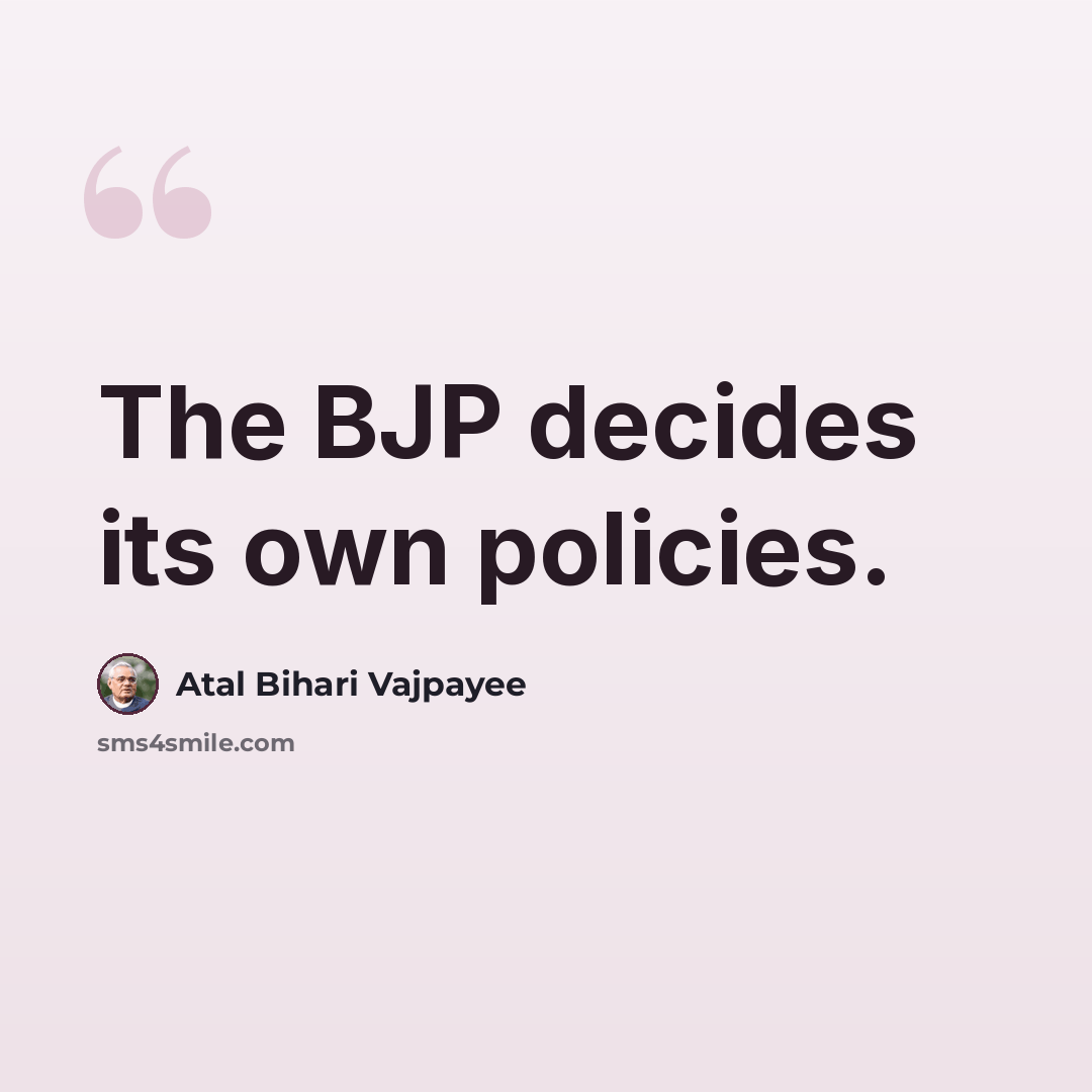 “The BJP decides its own policies.” quote by Atal Bihari Vajpayee