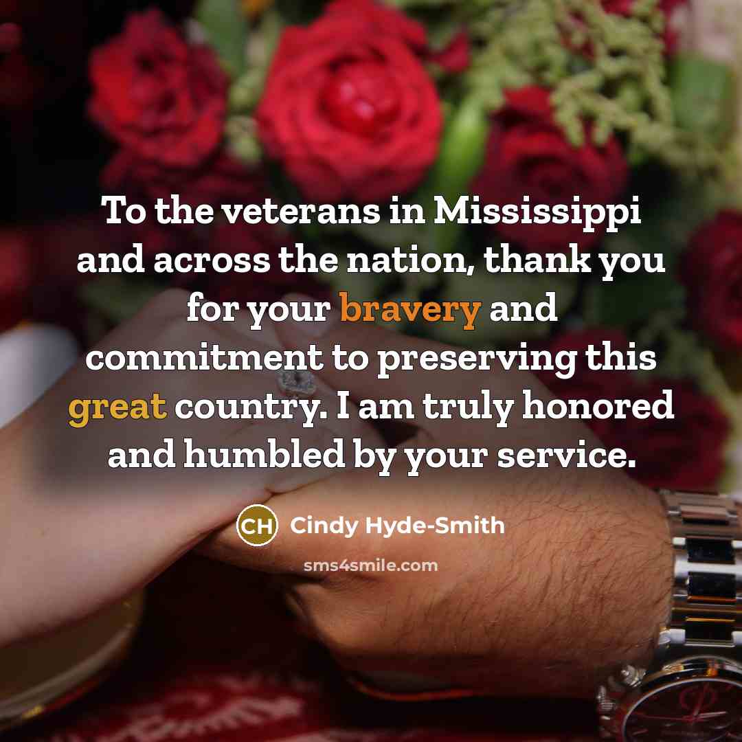 “To the veterans in Mississippi and across the nation, thank you for your bravery and commitment to preserving this great country. I am truly honored and humbled by your service.” quote by Cindy Hyde-Smith