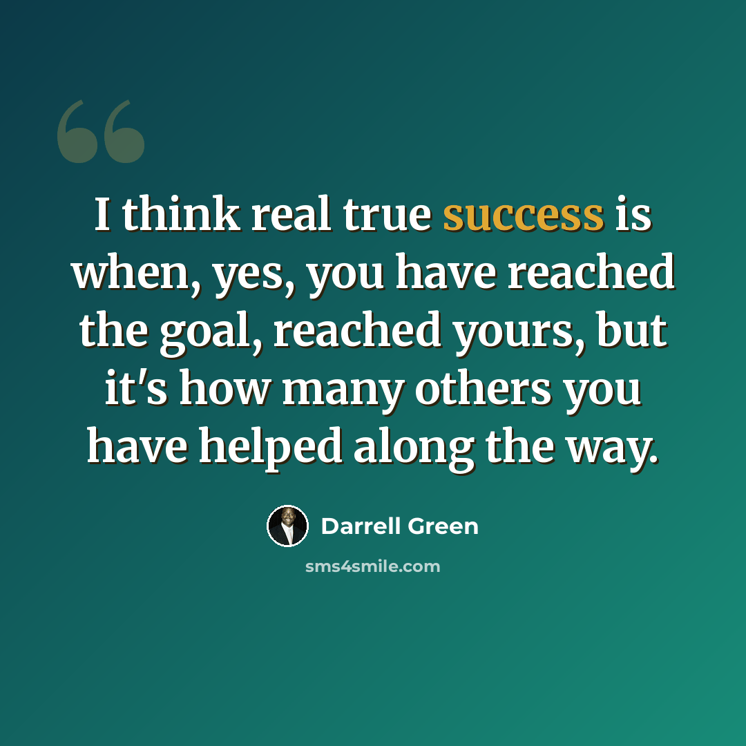 “I think real true success is when, yes, you have reached the goal, reached yours, but it's how many others you have helped along the way.” quote by Darrell Green