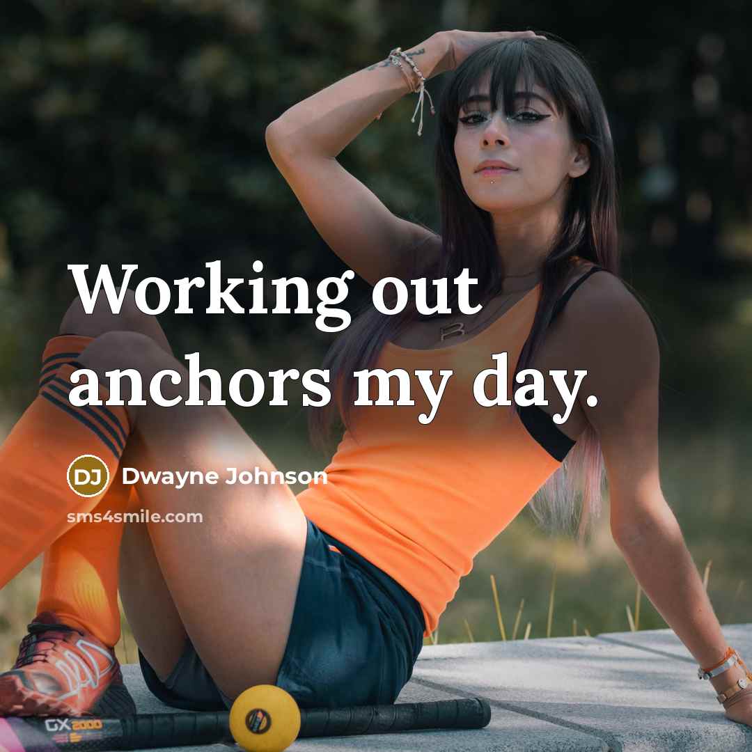 “Working out anchors my day.” quote by Dwayne Johnson