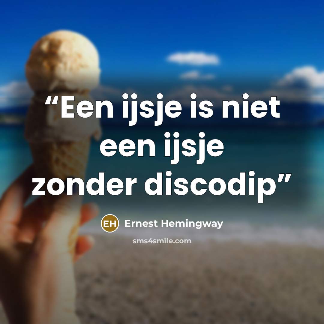“Een ijsje is niet een ijsje zonder discodip” quote by Ernest Hemingway