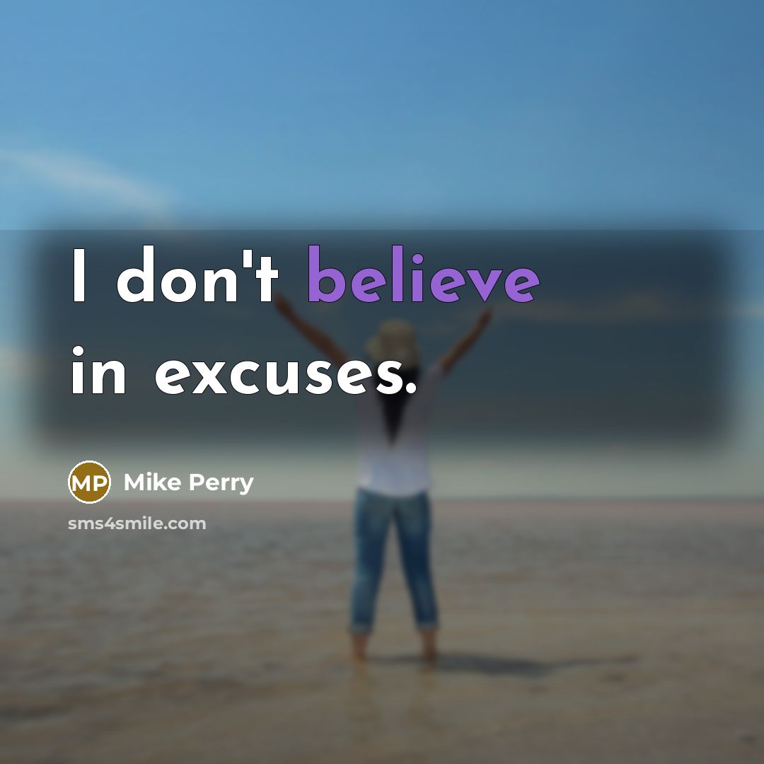 “I don't believe in excuses.” quote by Mike Perry